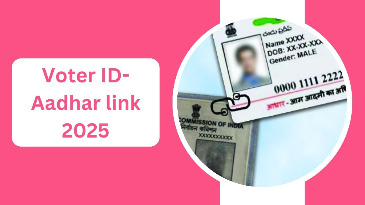Voter ID-Aadhar link 2025